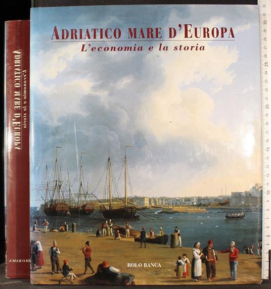 Adriatico mare d'Europa economia e storia - Adriatico mare d'Europa economia e storia di: Turri - copertina