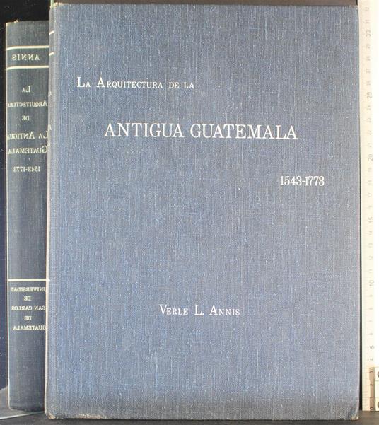 La arquitectura de la Antigua Guatemala - arquitectura de la Antigua Guatemala di: Verke Annis - copertina