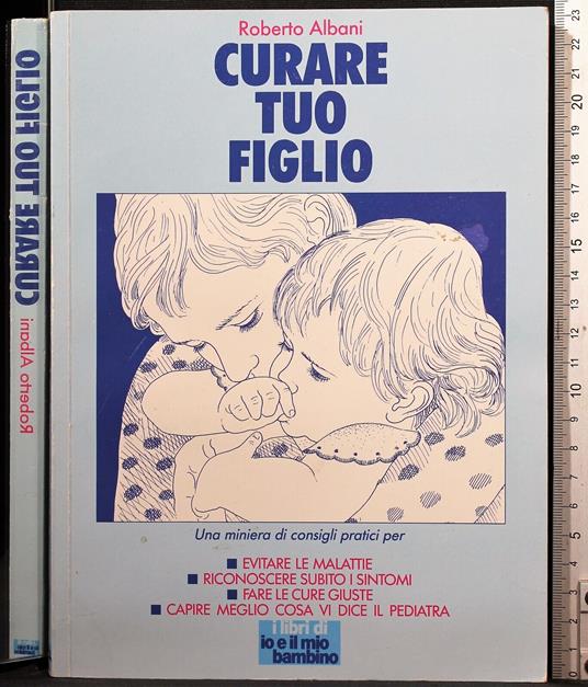 Curare tuo figlio - Roberto Albani - copertina