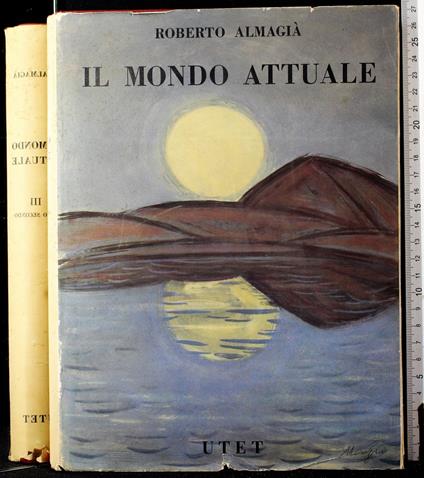 Il mondo attuale. Vol III Tomo secondo - Roberto Almagia - copertina