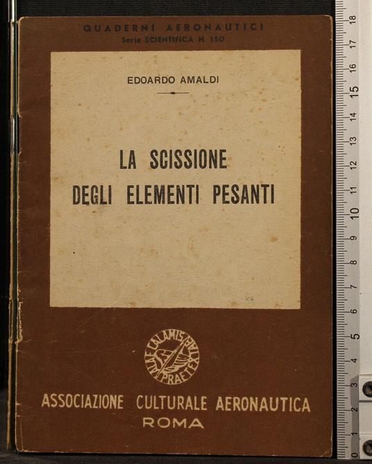 La Scissione Degli Elementi Pesanti - Amaldi - copertina