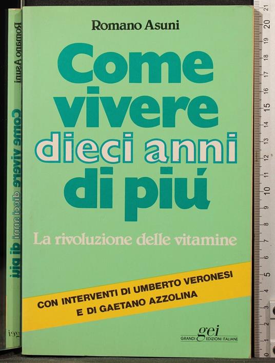 Come vivere dieci anni di più - Romano Asuni - copertina