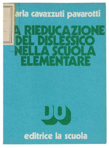 La Rieducazione Del Dislessico Nella Scuola Elementare - Carla Cavazzuti Pavarotti - copertina