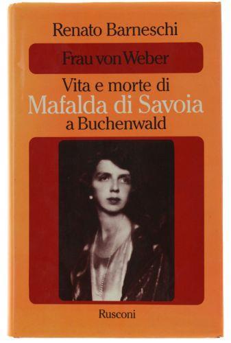 Frau Von Weber. Vita E Morte Di Mafalda Di Savoia A Buchenwald - Renato Barneschi - copertina