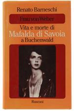 Frau Von Weber. Vita E Morte Di Mafalda Di Savoia A Buchenwald