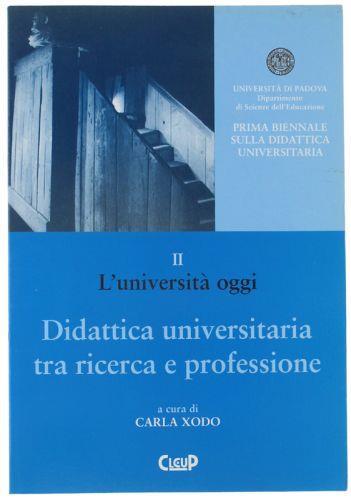 Didattica Universitaria Tra Ricerca E Professione. L'Università Oggi. Atti Del Convegno "Apprendere All'Università" 23-24-25 Ottobre 1996. Ii° Tomo - Carla Xodo - copertina