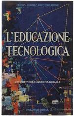 L' Educazione Tecnologica. Documenti Per Una Ricerca. Atti Del 1* Colloquio Nazionale