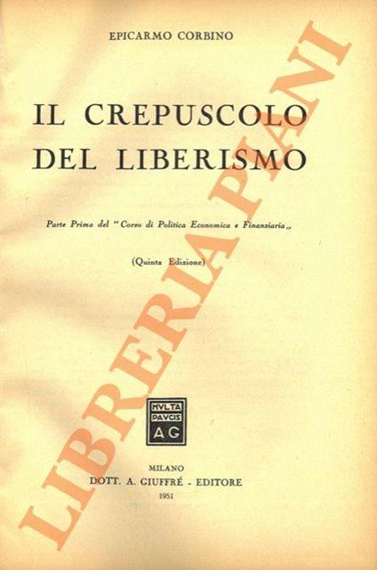 Il crepuscolo del liberismo. Parte Prima del “Corso di Politica Economica e Finanziaria” - Epicarmo Corbino - copertina