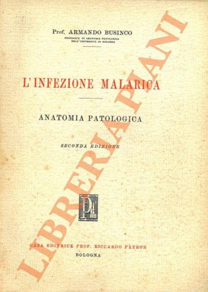 L’infezione malarica. Anatomia patologica - Armando Businco - copertina