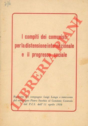 I compiti dei comunisti per la distensione internazionale e il progresso sociale. Rapporto del compagno Luigi Longo e intervento del compagno Pietro Secchia al Comitato Centrale del P. C. I. dell'11 aprile 1954 - copertina