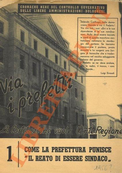 Via i Prefetti. La Costituzione vuole l'Ente Regione. Cronache nere del controllo governativo sulle scelte libere amministrazioni bolognesi. N° 1 "Come la Prefettura punisce il reato di essere sindaco". 2 "Operazione ribaltamento" al Ricovero e all'A - copertina