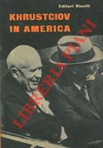 Khrutsciov in America. Con i testi integrali di tutti i discorsi pronunciati da N.S. Khrustciov