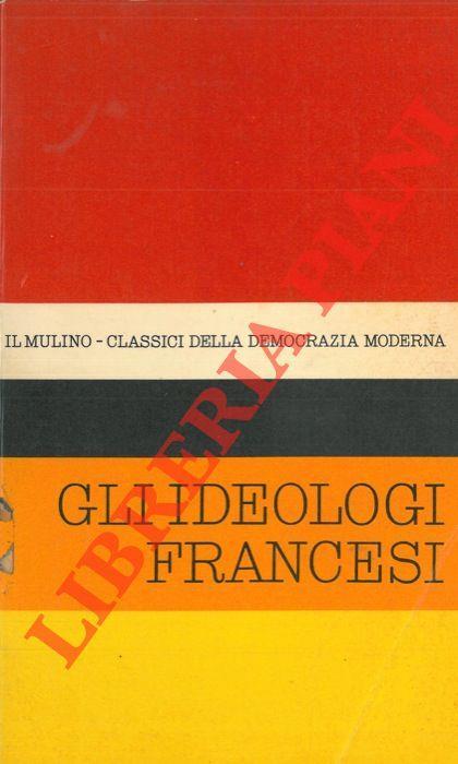 Antologia degli scritti politici degli ideologi Francesi del settecento. Estratti da: Discours préliminaire de l'Enciclopédie e Analyse de lois, di D'Alembert. / De l'esprit e De l'homme, di Helvétius... etc. - Aldo Maffey - copertina