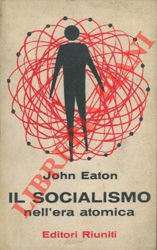 Il socialismo nell'era atomica - John Eaton - copertina