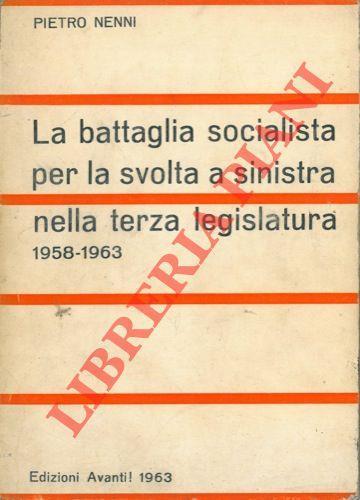 La battaglia socialista per la svolta a sinistra nella terza legislatura. 1958 - 1963 - Pietro Nenni - copertina