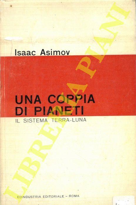 Una coppia di pianeti. Il sistema Terra-Luna - Isaac Asimov - copertina