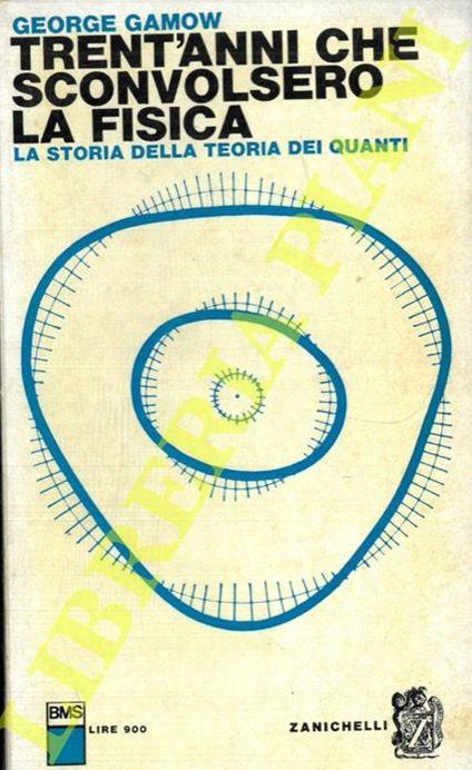 Trent'anni che sconvolsero la fisica. La storia della Teoria dei Quanti - George Gamow - copertina