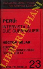 Perù : intervista a due guerriglieri. Hector Béjar espone le sue concezioni sulla lotta