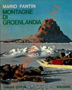 Montagne di Groenlandia. Monografia storico-esplorativa e geografico-alpinistica