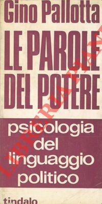 Le parole del potere. Psicologia del linguaggio politico - Gino Pallotta - copertina