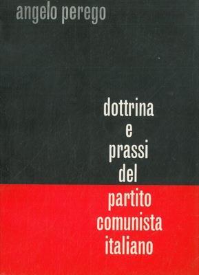 Dottrina e prassi del partito comunista italiano - Angelo Perego - copertina