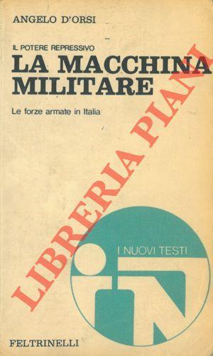 La macchina militare. Il potere repressivo. Le forze armate in Italia - Angelo D'Orsi - copertina