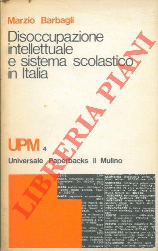 Disoccupazione intellettuale e sistema scolastico in Italia (1859 – 1973) - Marzio Barbagli - copertina