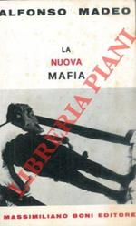 La nuova mafia. Inchieste e indagini sugli ultimi sviluppi e inuovi metodi della mafia