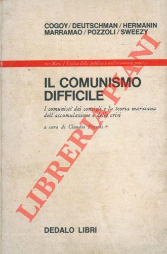 Il comunismo difficile. I comunisti dei consigli e la teoria marxiana dell'accumulazione e delle crisi - copertina