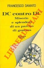 Dc contro Dc. Splendori e miserie di un partito di gomma