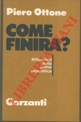 Come finirà? Riflessioni sulla prima repubblica - Piero Ottone - copertina