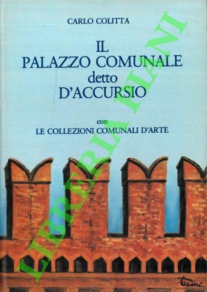 Il palazzo comunale detto D’Accursio con le collezioni comunali d’arte - Carlo Coletta - copertina