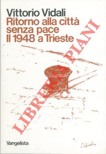 Ritorno alla città senza pace. Il 1948 a Trieste - Vittorio Vidali - copertina