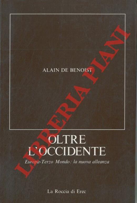 Oltre l'Occidente. Europa-Terzo mondo: la nuova alleanza - Alain de Benoist  - Libro Usato - La Roccia di Erec - | IBS