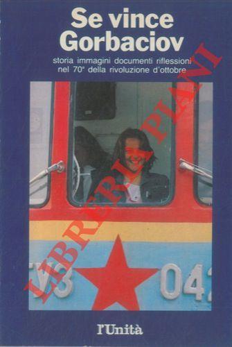 Se vince Gorbaciov. Storia, immagini, documenti, riflessioni nel 70° della Rivoluzione d' Ottobre - copertina