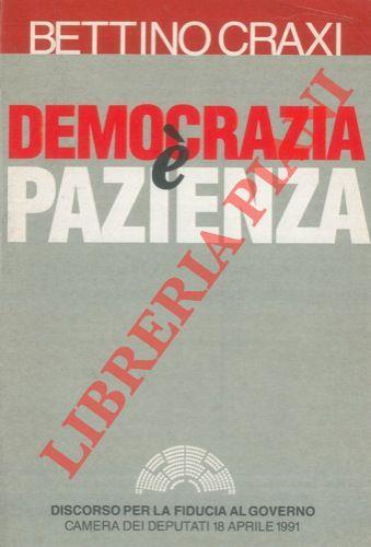 Democrazia è pazienza. Discorso per la fiducia al Governo. Camera dei Deputati, 18 aprile 1991 - Bettino Craxi - copertina