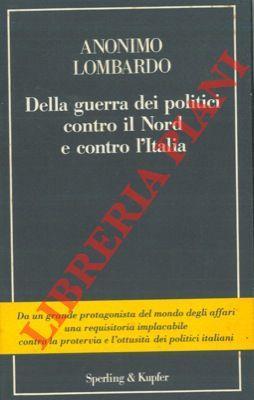 Della guerra dei politici contro il Nord e contro l'Italia - Anonimo lombardo - copertina