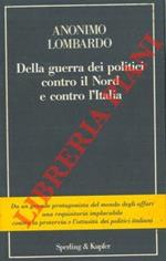 Della guerra dei politici contro il Nord e contro l'Italia