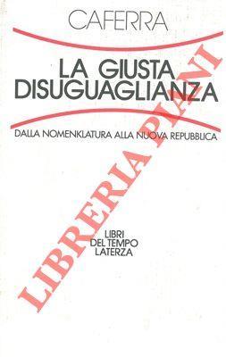 La giusta disuguaglianza. Dalla Nomenklatura alla nuova Repubblica - Vito Marino Caferra - copertina