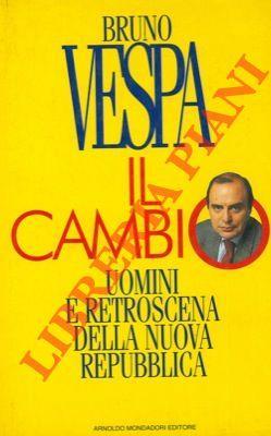 Il cambio. Uomini e retroscena della Nuova Repubblica - Bruno Vespa - copertina