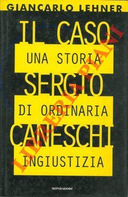 Il caso Sergio Caneschi. Una storia di ordinaria ingiustizia - Giancarlo Lehner - copertina