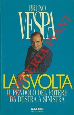 La svolta. Il pendolo del potere da destra a sinistra - Bruno Vespa - copertina