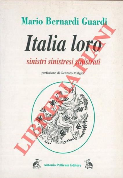 Italia loro. Sinistri, sinistresi, sinistrati - Mario Bernardi Guardi - copertina