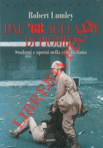 Dal '68 agli anni di piombo. Studenti e operai nella crisi italiana - Robert Lumley - copertina