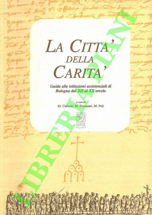 La città della carità. Guida alle istituzioni assistenziali di Bologna dal XII al XX secolo - copertina