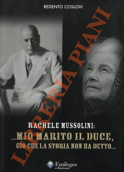 .. Mio marito il Duce, ciò che la storia non ha detto .. - Redento Coslovi - copertina