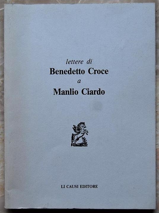 Lettere Di Benedetto Croce A Manlio Ciardo - Benedetto Croce - copertina