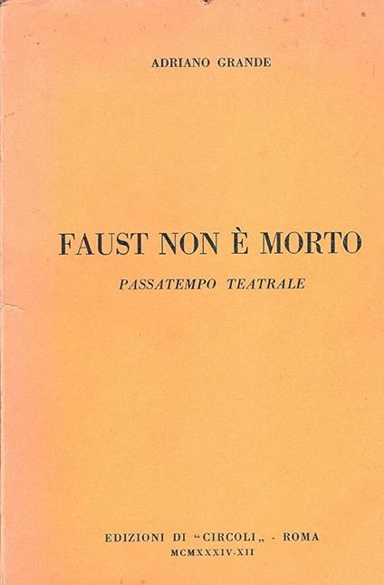 Faust non è morto. Passatempo teatrale - Adriano Grande - copertina