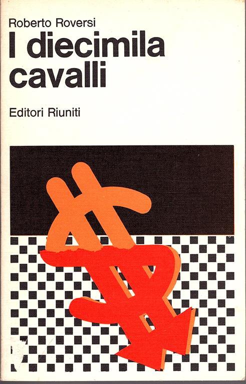 I diecimila cavalli. Con una conversazione introduttiva di Gian Carlo Ferretti - Roberto Roversi - copertina