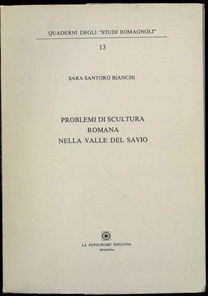 Problemi di scultura romana nella Valle del Savio - Sara Santoro Bianchi - copertina